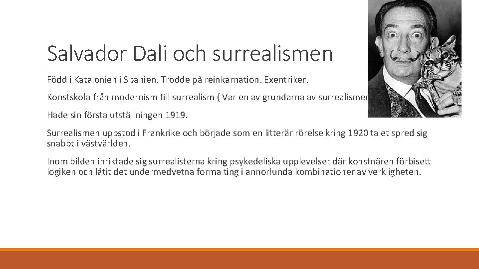 Salvador Dali och surrealismen Född i Katalonien i Spanien. Trodde på reinkarnation. Exentriker. Konstskola