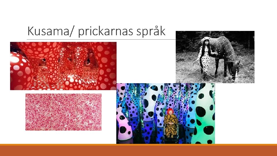 Kusama/ prickarnas språk 