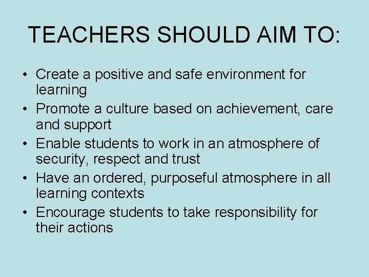 TEACHERS SHOULD AIM TO: • Create a positive and safe environment for learning •