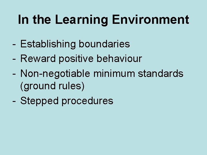 In the Learning Environment - Establishing boundaries - Reward positive behaviour - Non-negotiable minimum