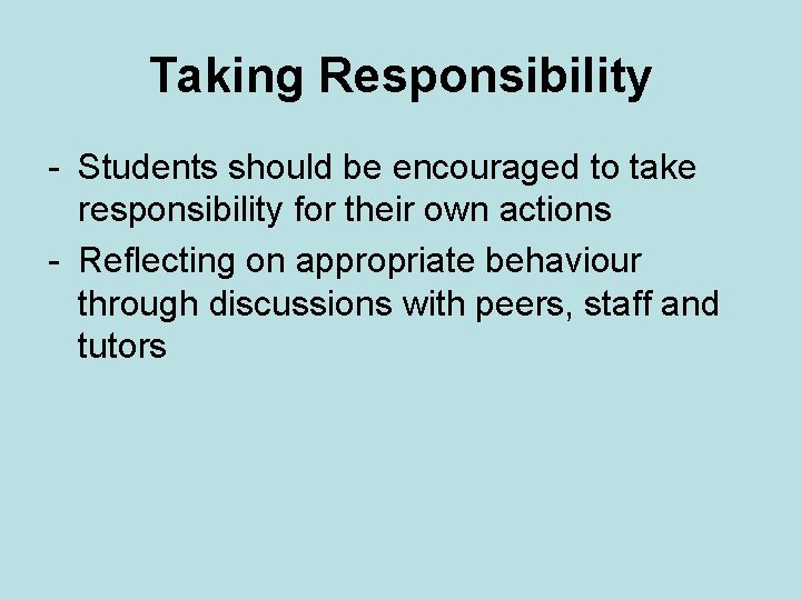 Taking Responsibility - Students should be encouraged to take responsibility for their own actions