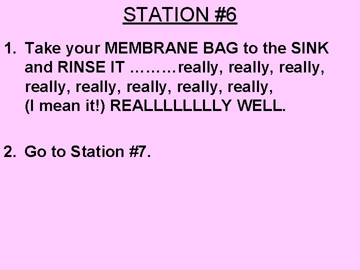 STATION #6 1. Take your MEMBRANE BAG to the SINK and RINSE IT ………really,