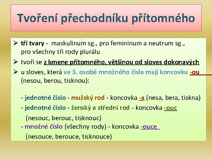 Tvoření přechodníku přítomného Ø tři tvary - maskulinum sg. , pro femininum a neutrum