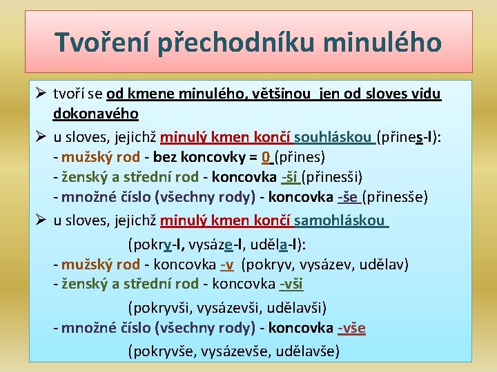 Tvoření přechodníku minulého Ø tvoří se od kmene minulého, většinou jen od sloves vidu