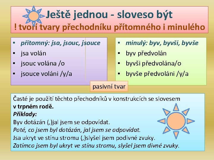 Ještě jednou - sloveso být ! tvoří tvary přechodníku přítomného i minulého • •