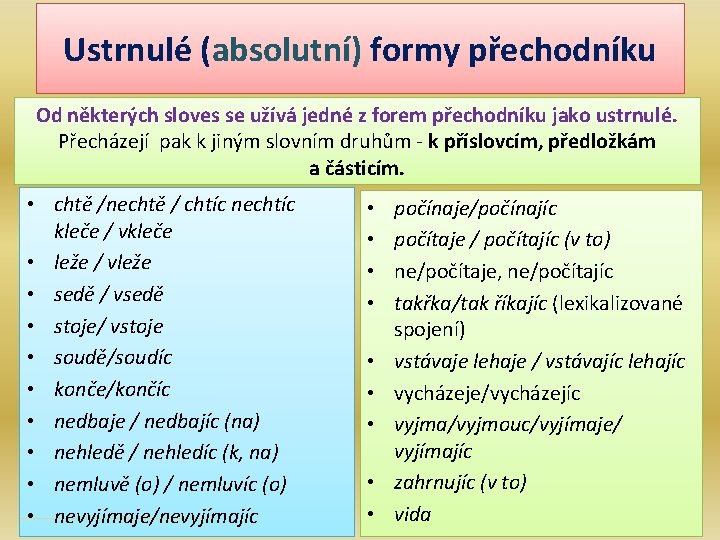 Ustrnulé (absolutní) formy přechodníku Od některých sloves se užívá jedné z forem přechodníku jako