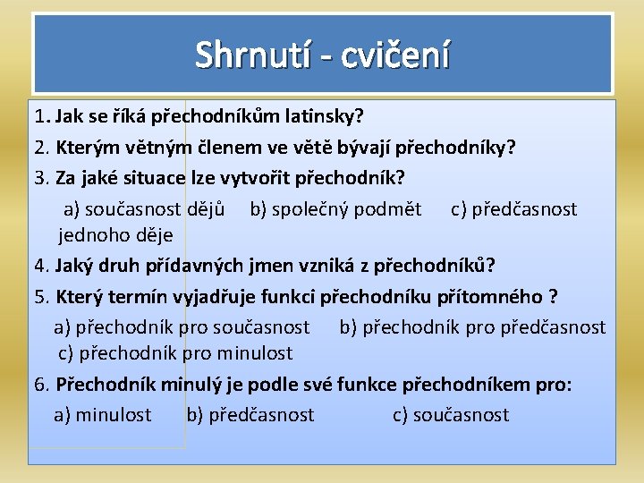 Shrnutí - cvičení 1. Jak se říká přechodníkům latinsky? 2. Kterým větným členem ve