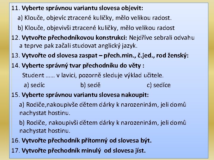 11. Vyberte správnou variantu slovesa objevit: a) Klouče, objevíc ztracené kuličky, mělo velikou radost.