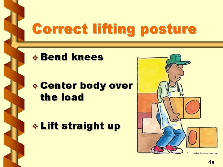 Correct lifting posture v Bend knees v Center body over the load v Lift