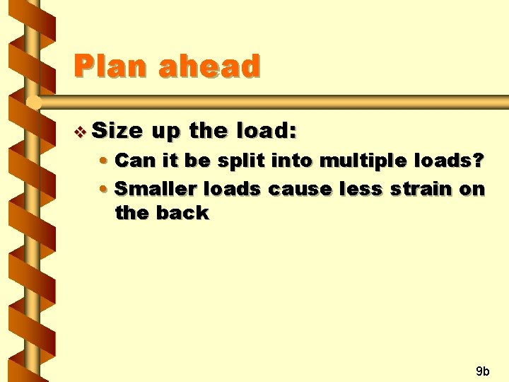 Plan ahead v Size up the load: • Can it be split into multiple Plan ahead v Size up the load: • Can it be split into multiple