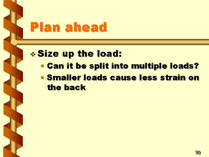 Plan ahead v Size up the load: • Can it be split into multiple