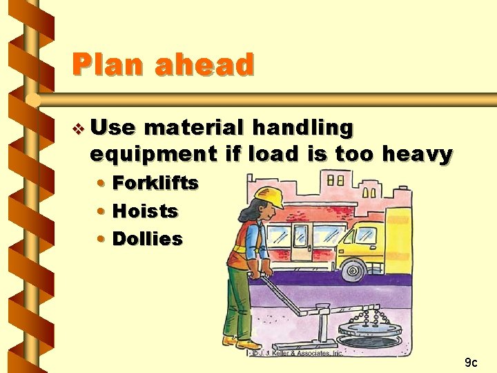 Plan ahead v Use material handling equipment if load is too heavy • Forklifts