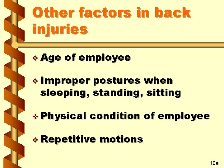 Other factors in back injuries v Age of employee v Improper postures when sleeping,