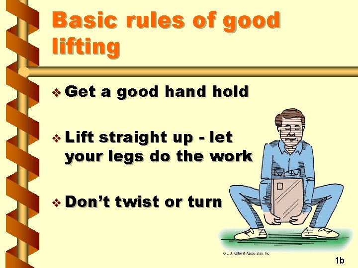 Basic rules of good lifting v Get a good hand hold v Lift straight