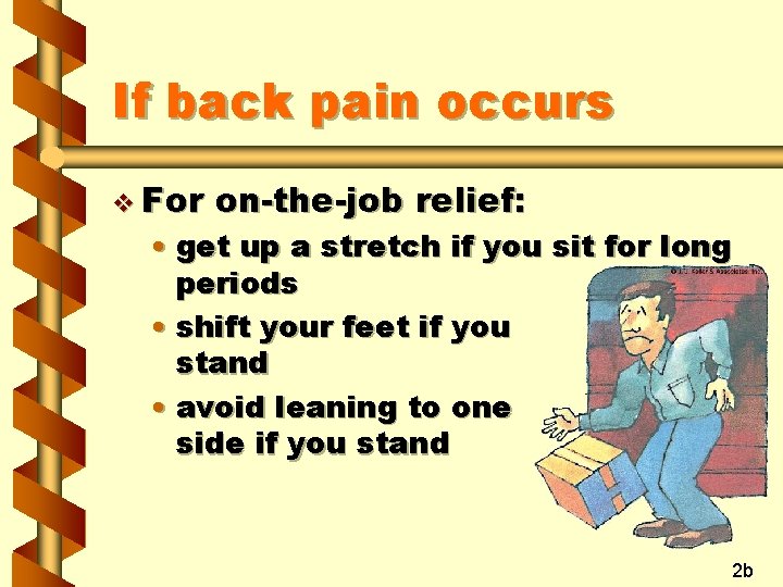 If back pain occurs v For on-the-job relief: • get up a stretch if