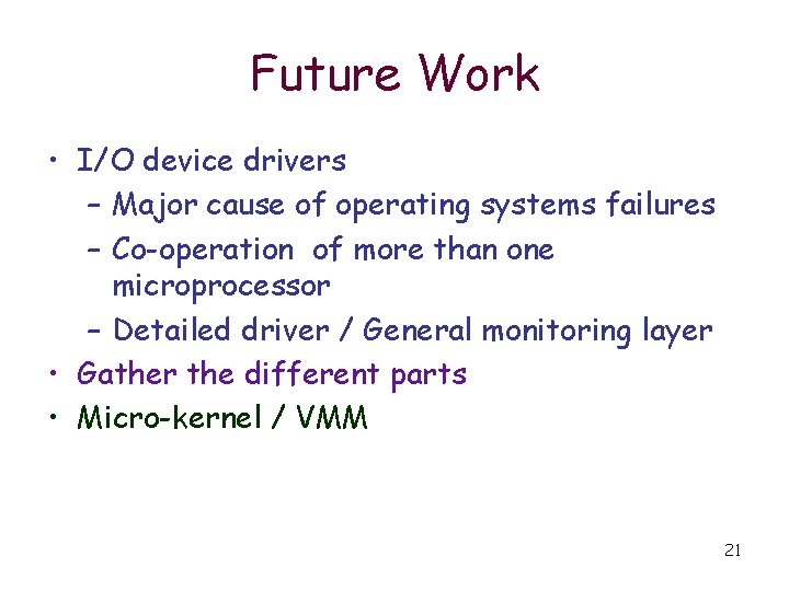 Future Work • I/O device drivers – Major cause of operating systems failures –