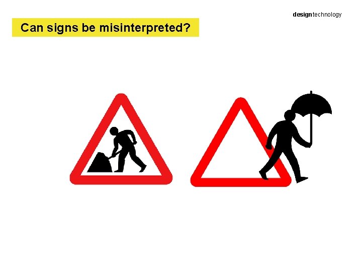 designtechnology Can signs be misinterpreted? 