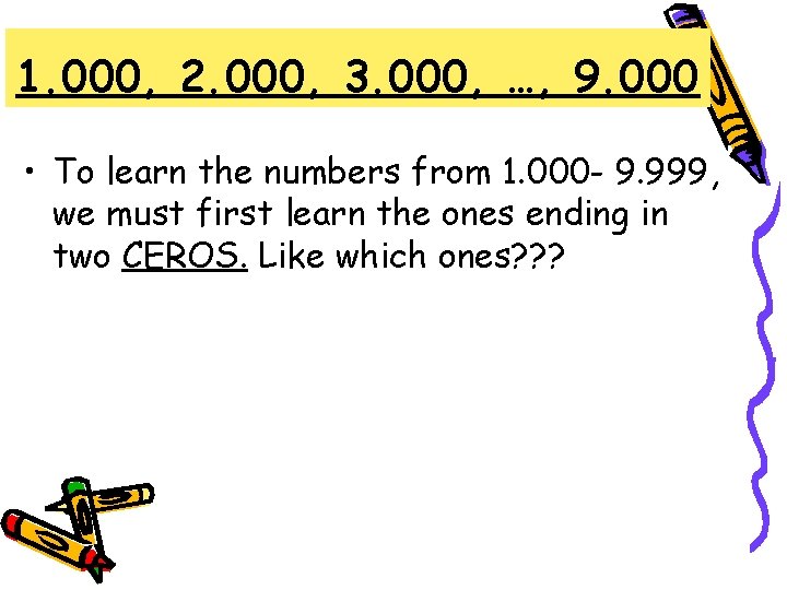 1. 000, 2. 000, 3. 000, …, 9. 000 • To learn the numbers