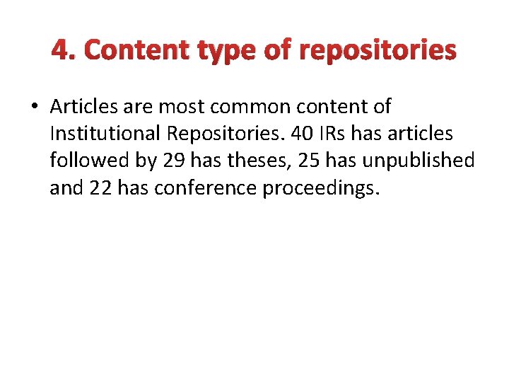 4. Content type of repositories • Articles are most common content of Institutional Repositories.