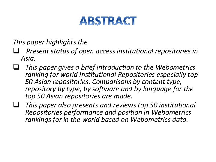 This paper highlights the q Present status of open access institutional repositories in Asia.