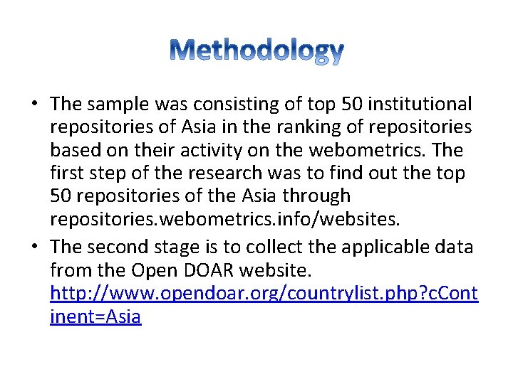  • The sample was consisting of top 50 institutional repositories of Asia in