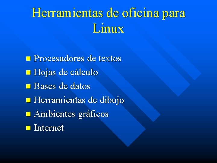 Herramientas de oficina para Linux Procesadores de textos n Hojas de cálculo n Bases