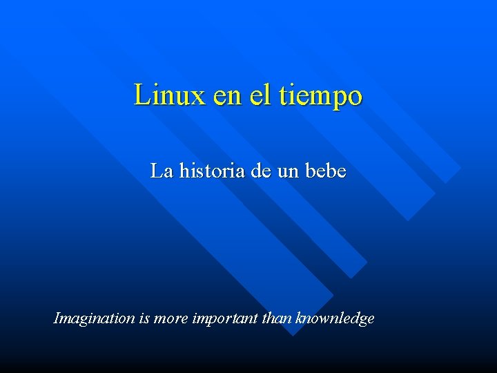 Linux en el tiempo La historia de un bebe Imagination is more important than