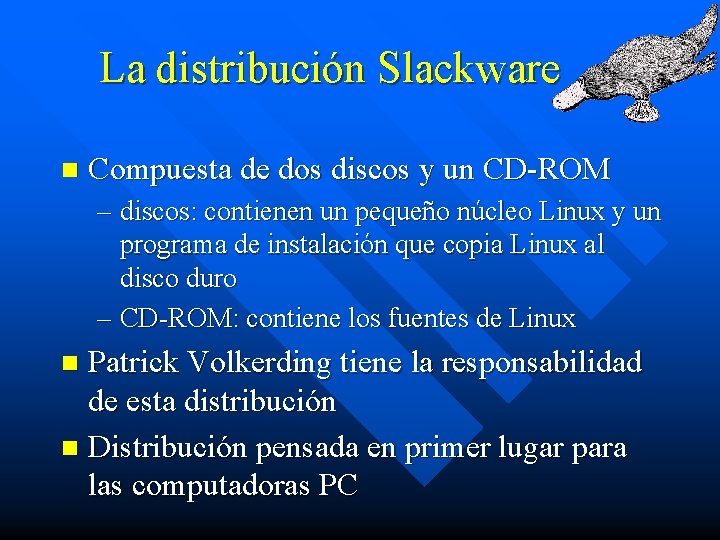 La distribución Slackware n Compuesta de dos discos y un CD-ROM – discos: contienen