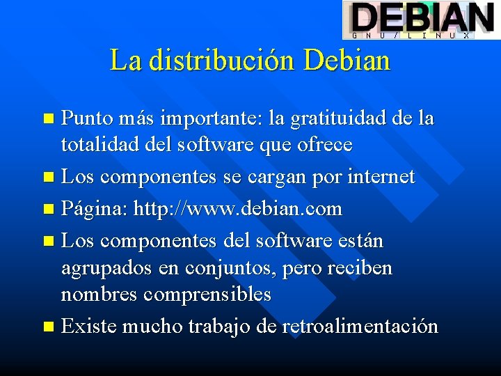 La distribución Debian Punto más importante: la gratituidad de la totalidad del software que