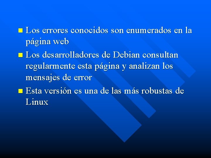 Los errores conocidos son enumerados en la página web n Los desarrolladores de Debian