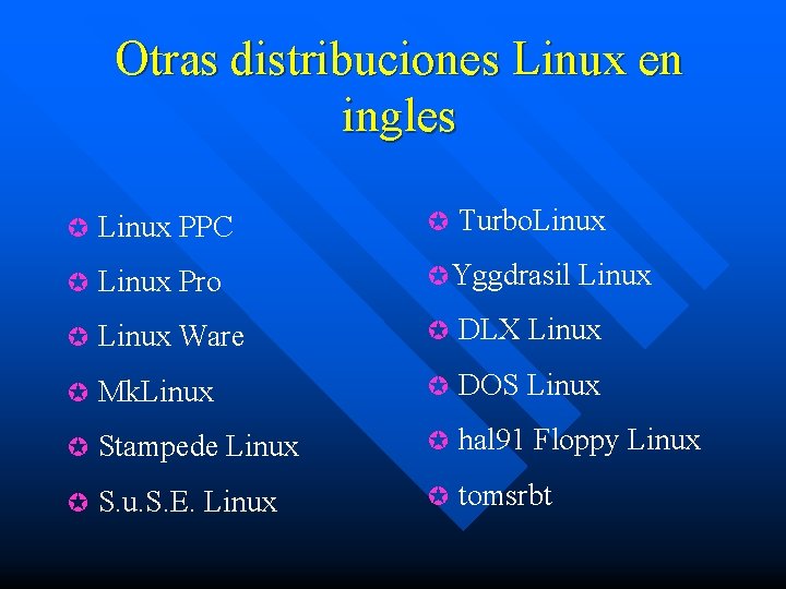 Otras distribuciones Linux en ingles µ Linux PPC µ Turbo. Linux µ Linux Pro