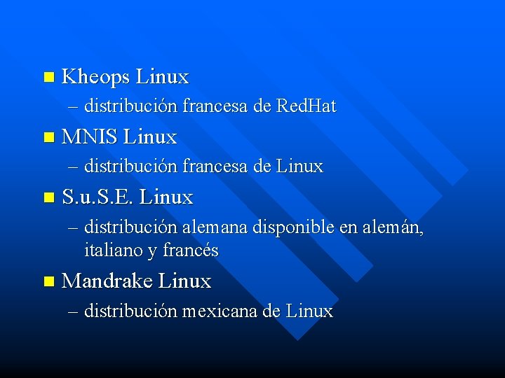 n Kheops Linux – distribución francesa de Red. Hat n MNIS Linux – distribución