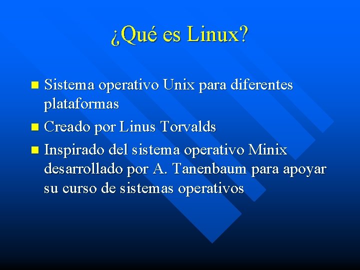 ¿Qué es Linux? Sistema operativo Unix para diferentes plataformas n Creado por Linus Torvalds