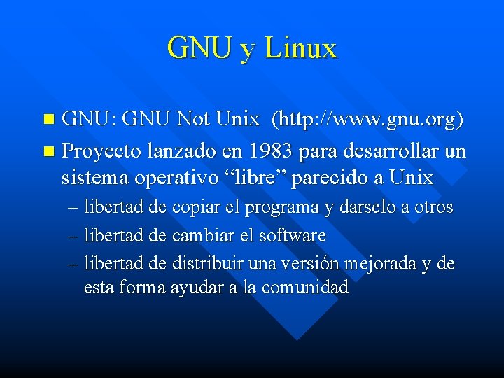 GNU y Linux GNU: GNU Not Unix (http: //www. gnu. org) n Proyecto lanzado