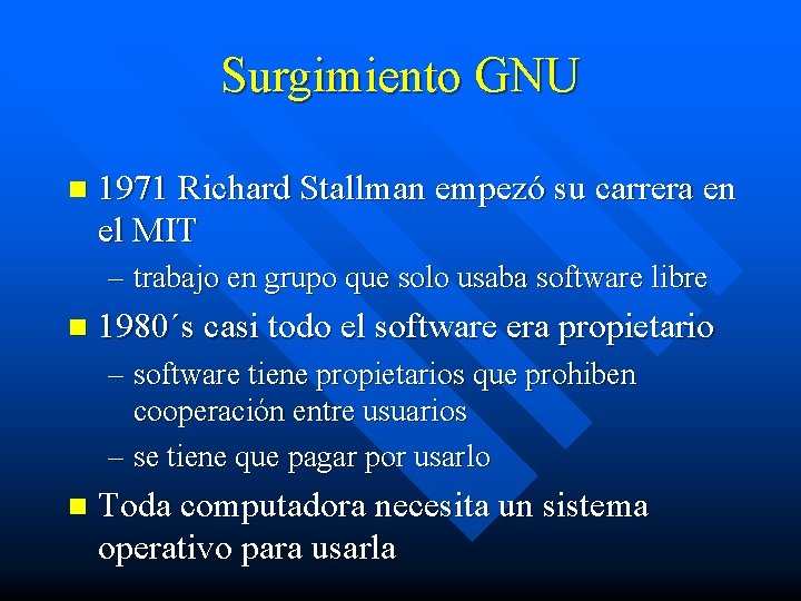 Surgimiento GNU n 1971 Richard Stallman empezó su carrera en el MIT – trabajo