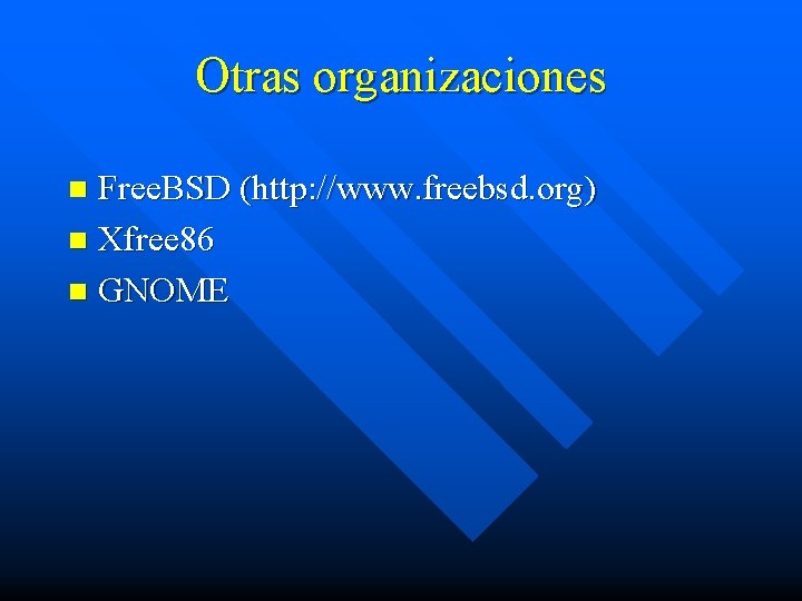 Otras organizaciones Free. BSD (http: //www. freebsd. org) n Xfree 86 n GNOME n