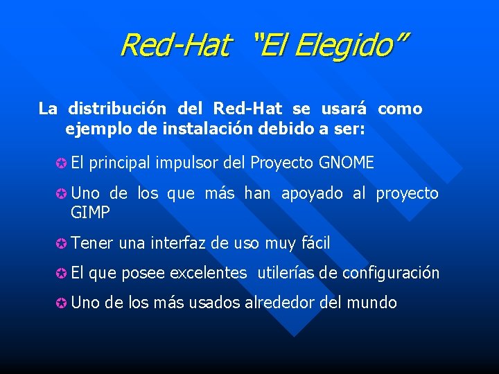 Red-Hat “El Elegido” La distribución del Red-Hat se usará como ejemplo de instalación debido