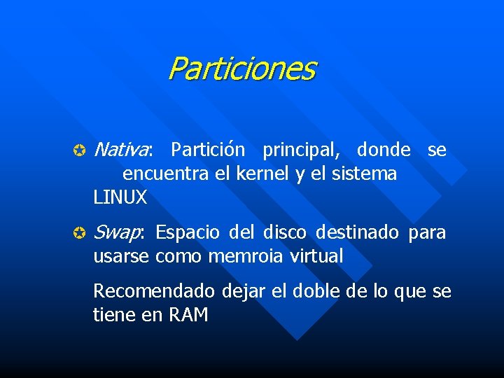 Particiones µ Nativa: Partición principal, donde se encuentra el kernel y el sistema LINUX