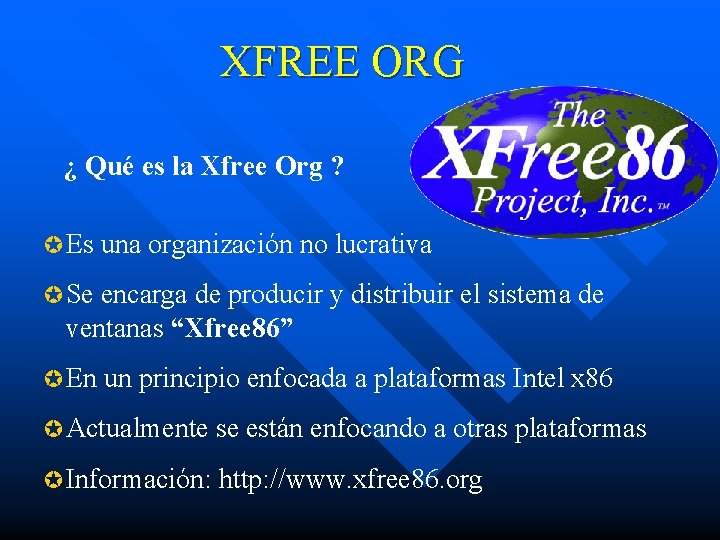 XFREE ORG ¿ Qué es la Xfree Org ? µ Es una organización no