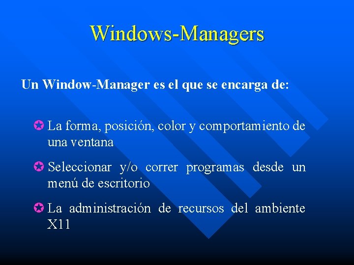 Windows-Managers Un Window-Manager es el que se encarga de: µ La forma, posición, color
