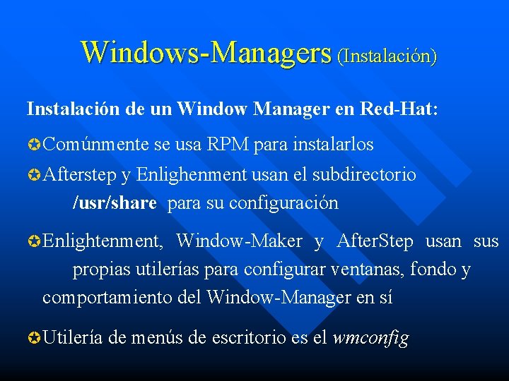 Windows-Managers (Instalación) Instalación de un Window Manager en Red-Hat: µ Comúnmente se usa RPM