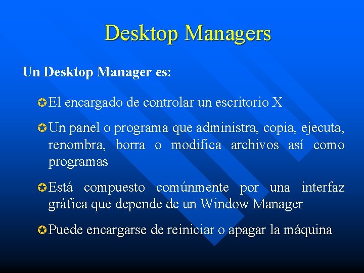 Desktop Managers Un Desktop Manager es: µ El encargado de controlar un escritorio X