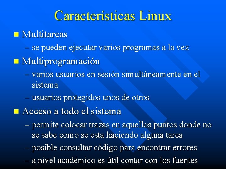 Características Linux n Multitareas – se pueden ejecutar varios programas a la vez n
