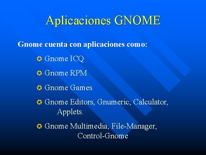 Aplicaciones GNOME Gnome cuenta con aplicaciones como: µ Gnome ICQ µ Gnome RPM µ