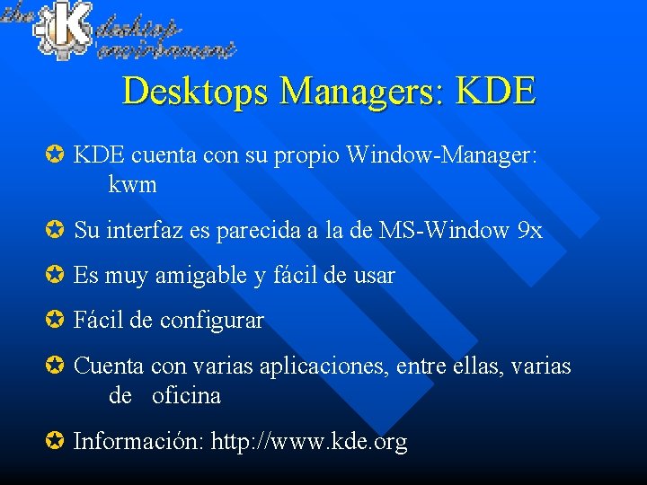 Desktops Managers: KDE µ KDE cuenta con su propio Window-Manager: kwm µ Su interfaz
