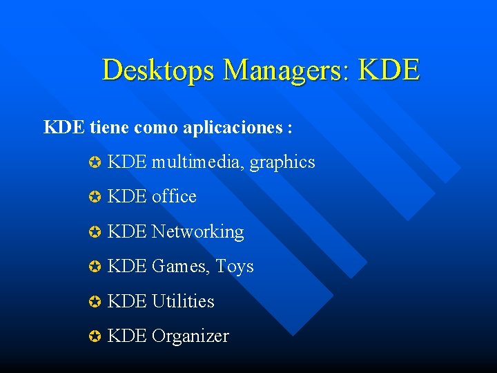 Desktops Managers: KDE tiene como aplicaciones : µ KDE multimedia, graphics µ KDE office