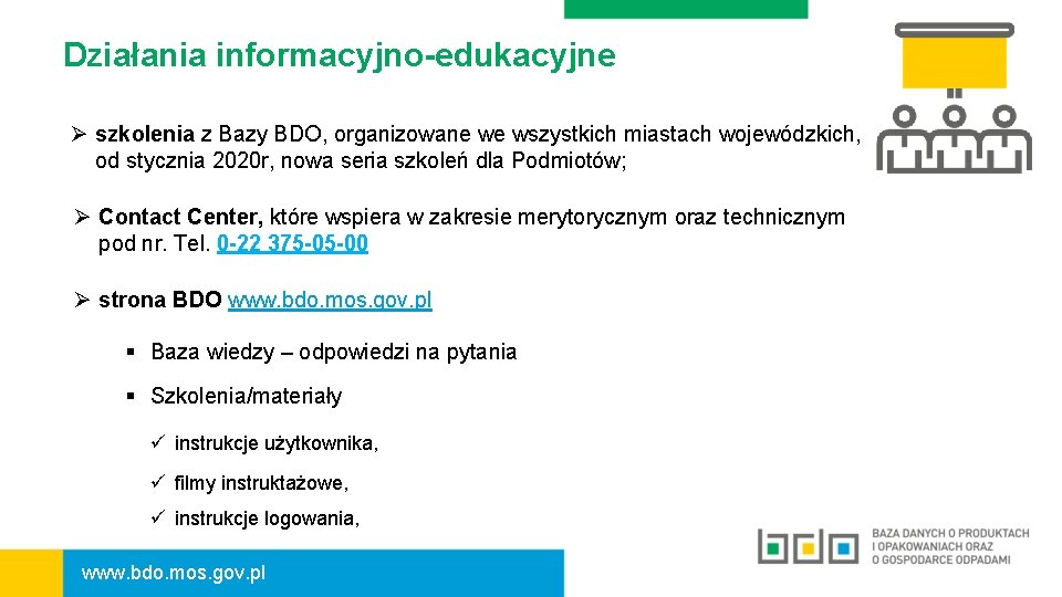 Działania informacyjno-edukacyjne Ø szkolenia z Bazy BDO, organizowane we wszystkich miastach wojewódzkich, od stycznia