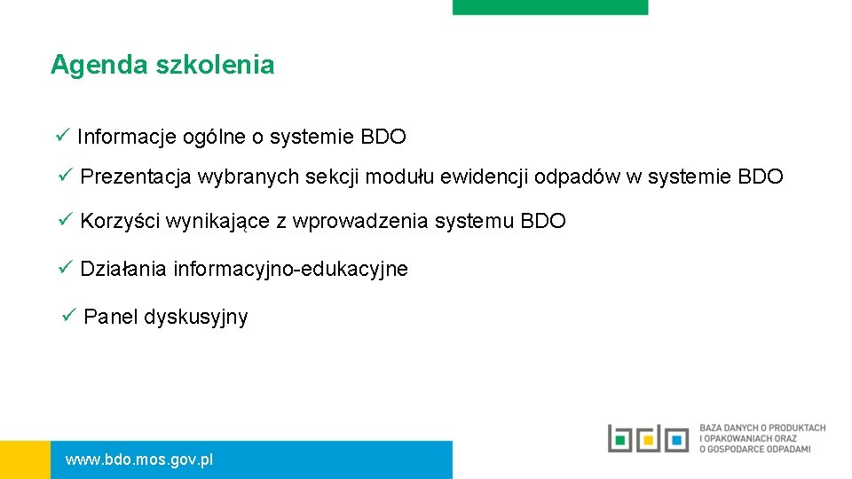 Agenda szkolenia ü Informacje ogólne o systemie BDO ü Prezentacja wybranych sekcji modułu ewidencji