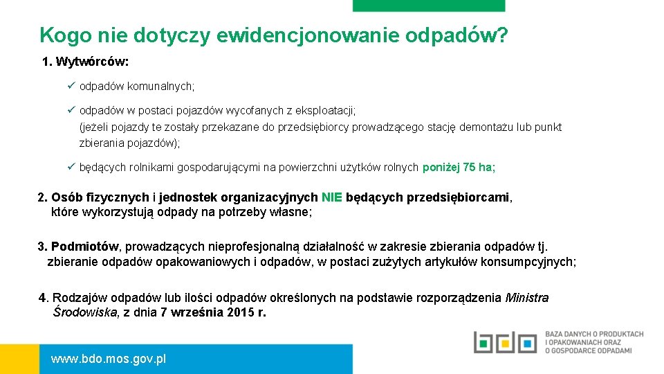 Kogo nie dotyczy ewidencjonowanie odpadów? 1. Wytwórców: ü odpadów komunalnych; ü odpadów w postaci