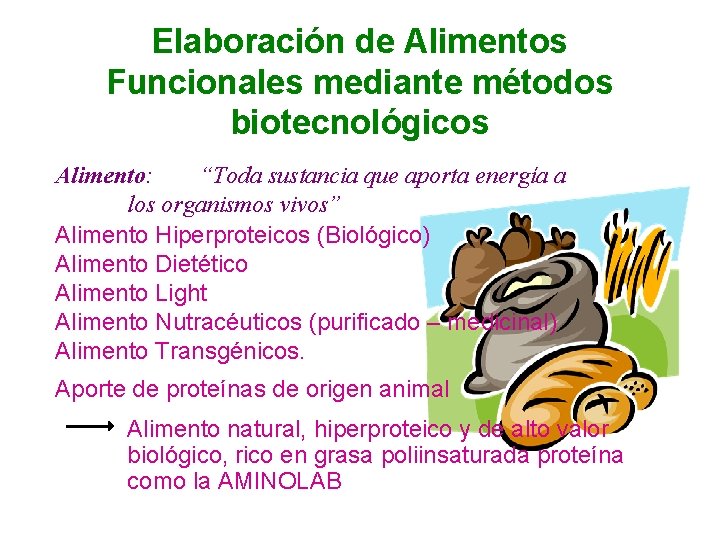 Elaboración de Alimentos Funcionales mediante métodos biotecnológicos Alimento: “Toda sustancia que aporta energía a
